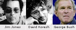 Jim Jones, David Koresh (center) and George W. Bush