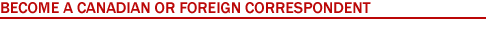 Become a Canadian or Foreign Correspondent